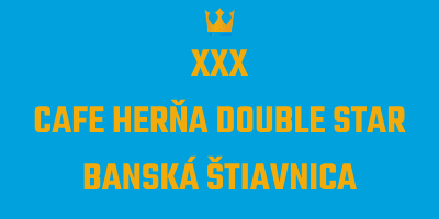 XXX CAFE HERŇA DOUBLE STAR BANSKÁ ŠTIAVNICA